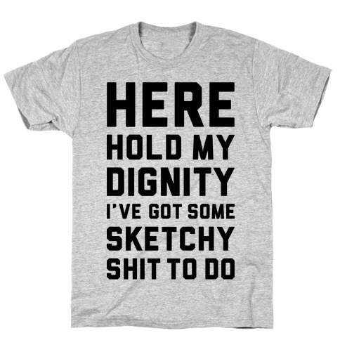 Download Here Hold My Dignity T-Shirts | LookHUMAN