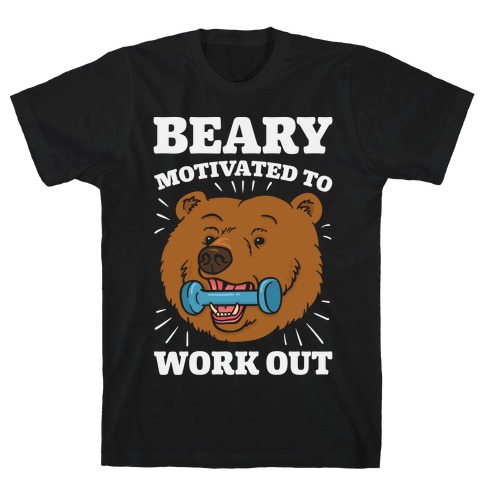 Beary Motivated To Work Out T-Shirt