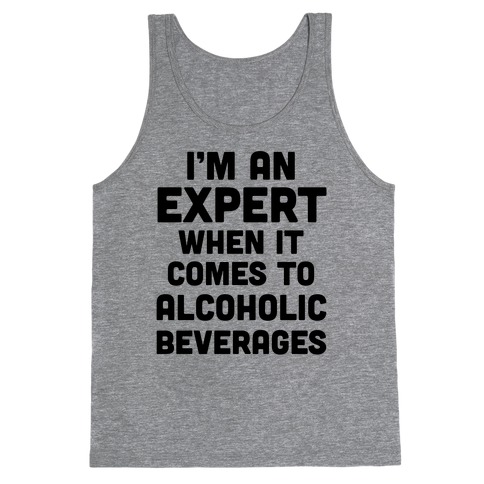 I'm An Expert When It Comes To Alcoholic Beverages Tank Top