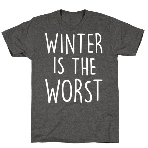 Winter Is The Worst T-Shirt