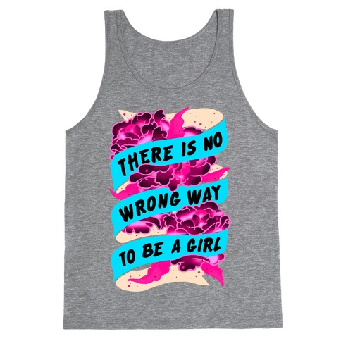 There is No Wrong Way To Be A Girl Tank Tops | LookHUMAN
