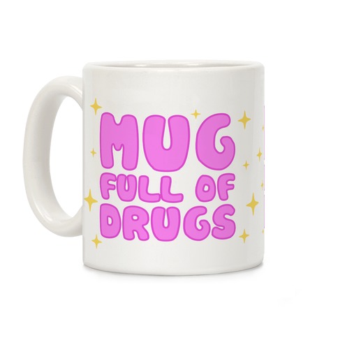 Mug Full Of Drugs Coffee Mug