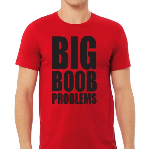 Big Boob Problems T-Shirts