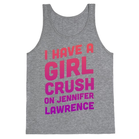 I Have a Girl Crush on Jennifer Lawrence Tank Top