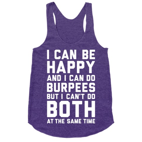 I Can Be Happy And I Can Do Burpees Racerback Tank Tops | LookHUMAN