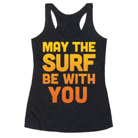 May The Surf Be With You Racerback Tank Top