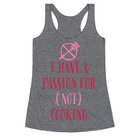 I Have A Passion For Not Cooking Racerback Tank Top