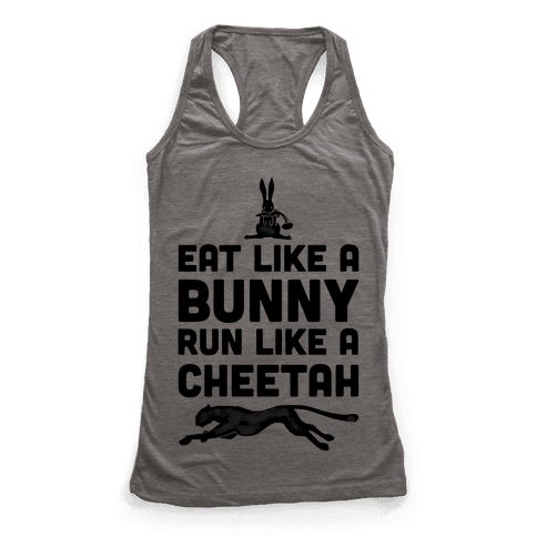 Eat Like a Bunny, Run Like a Cheetah - Racerback Tank Tops - HUMAN