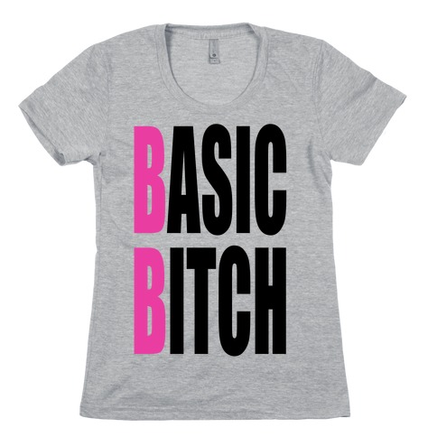 Basic Bitch Womens T-Shirt