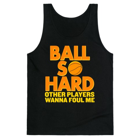Ball So Hard Other Players Wanna Foul Me Tank Top