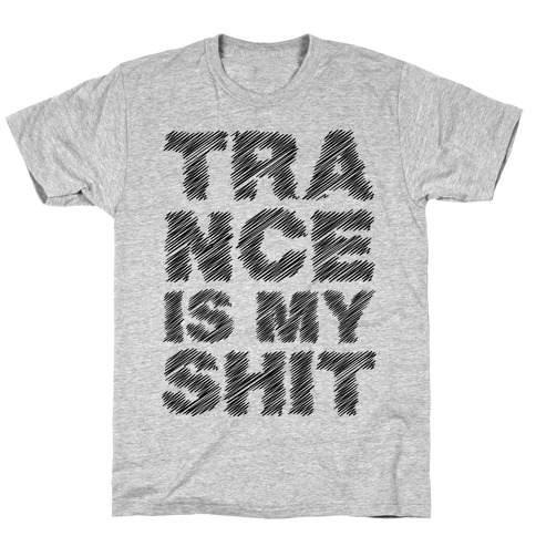Trance Is My Shit T-Shirt