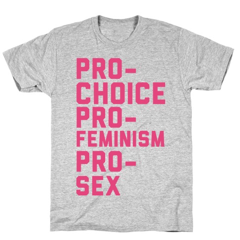 Pro-Choice Pro-Feminism Pro-Sex T-Shirt