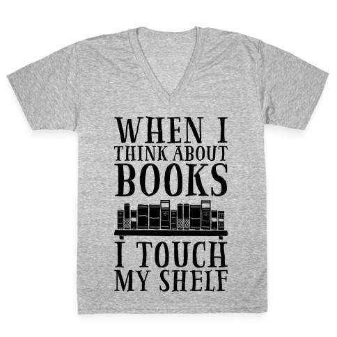 When I Think About Books I Touch My Shelf V-Neck Tee Shirt
