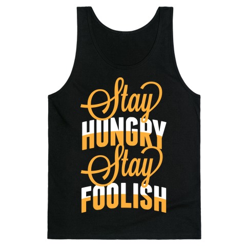 Stay Hungry, Stay Foolish Tank Tops | LookHUMAN