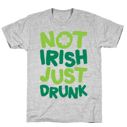 Not Irish Just Drunk T-Shirts | LookHUMAN