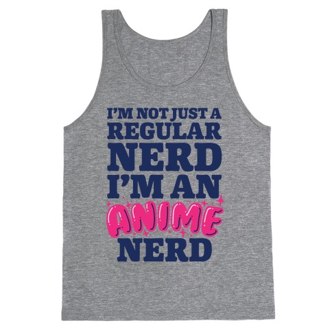Not Just a Regular Nerd I'm an Anime Nerd Tank Top