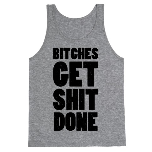 Bitches Get Shit Done (Tank) Tank Top