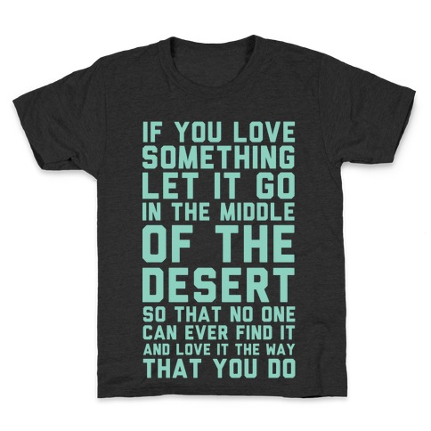 If You Love Something Let It Go In the Middle of the Desert Kids T-Shirt