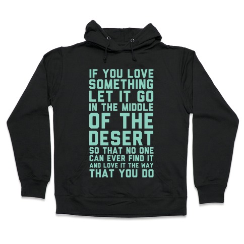 If You Love Something Let It Go In the Middle of the Desert Hooded Sweatshirt