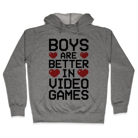 Boys Are Better In Video Games Hooded Sweatshirt
