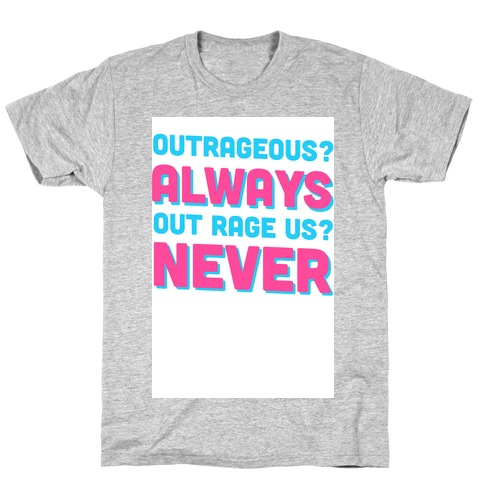 Out Rage Us? Never T-Shirt