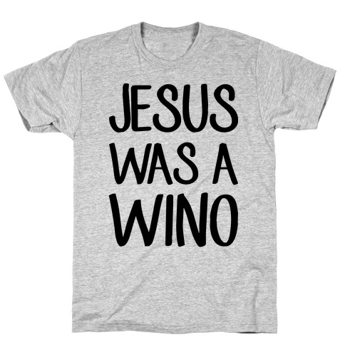 Jesus Was A Wino T-Shirt