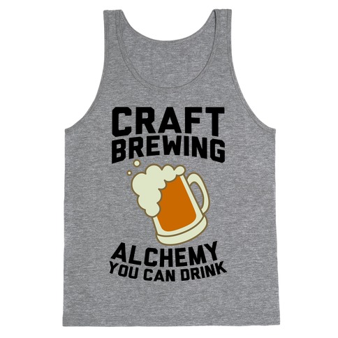 Craft Brewing: Alchemy You Can Drink Tank Top