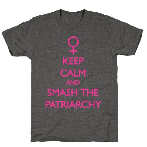 Keep Calm And Smash The Patriarchy T-Shirts | LookHUMAN