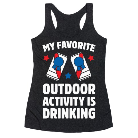 My Favorite Outdoor Activity Is Drinking Racerback Tank Top