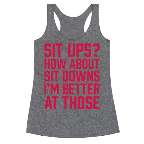 Sit Ups? How About Sit Downs Racerback Tank Top