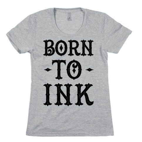 Born To Ink Womens T-Shirt