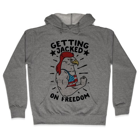 Getting Jacked On Freedom Hooded Sweatshirt
