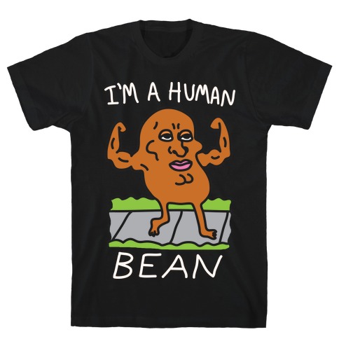I'm A Human Bean T-Shirt