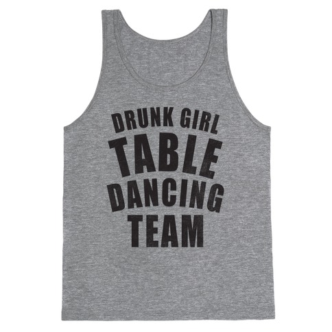 Drunk Girl Table Dancing Team Tank Top