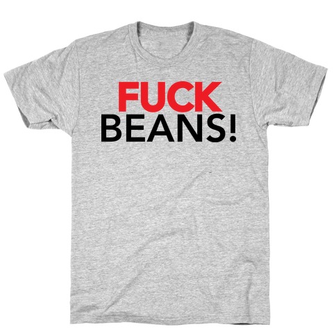 F*** Beans! T-Shirt