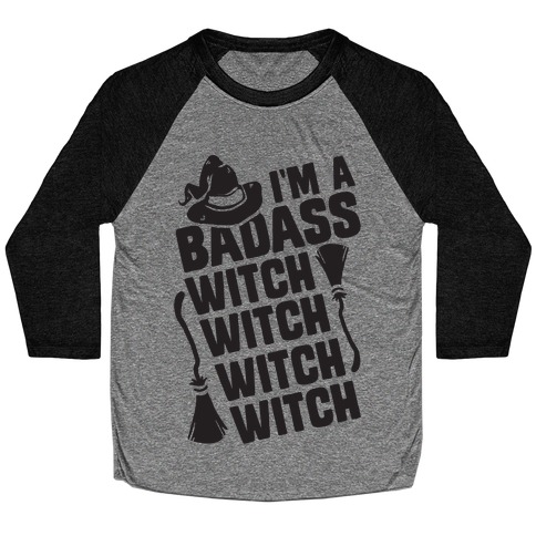 I'm A Badass Witch Witch Witch Witch Baseball Tee