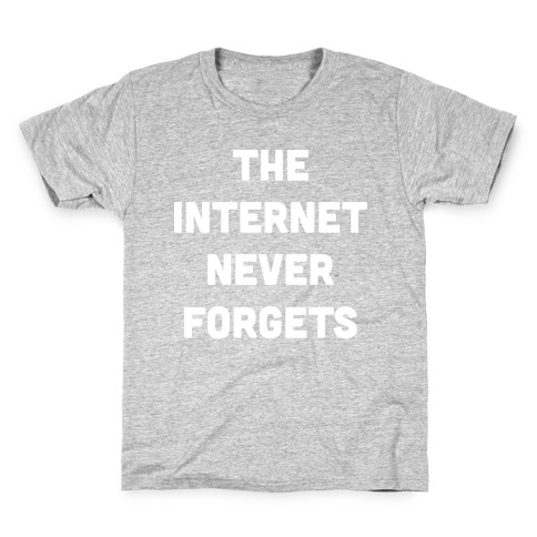 The Internet Never Forgets Kids T-Shirt