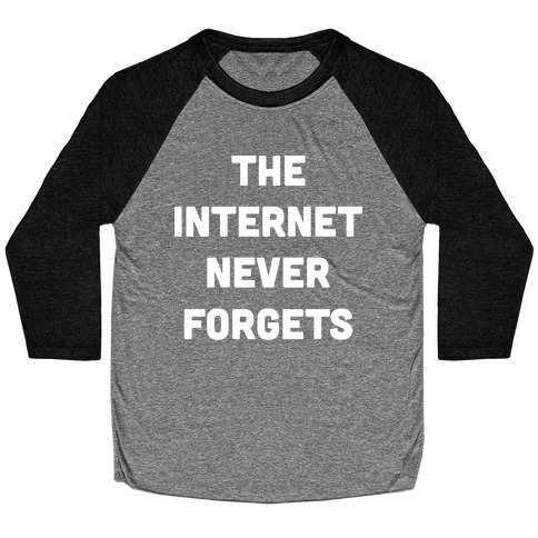 The Internet Never Forgets Baseball Tee