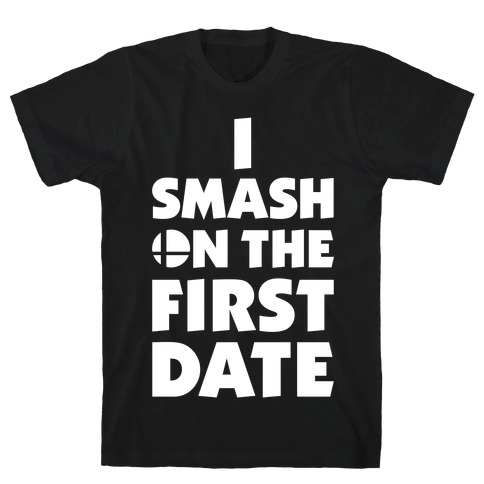 I Smash On The First Date T-Shirt