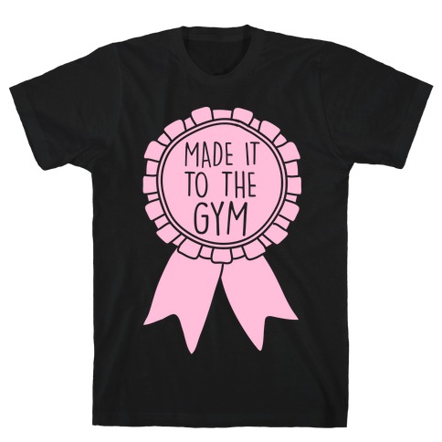 Made It To The Gym Award Ribbon T-Shirt