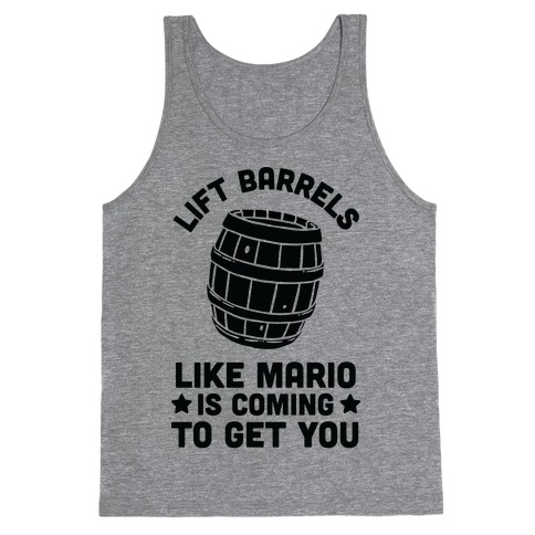 Lift Barrels Like Mario Is Coming To Get You Tank Top