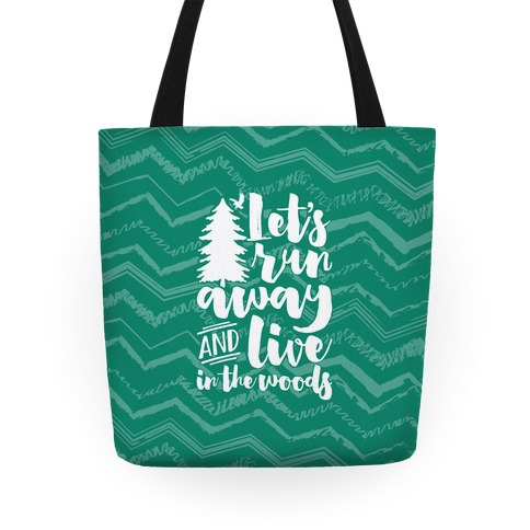 Let's Run Away And Live In The Woods Tote