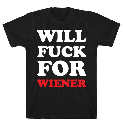 Will F*** For A Wiener T-Shirt