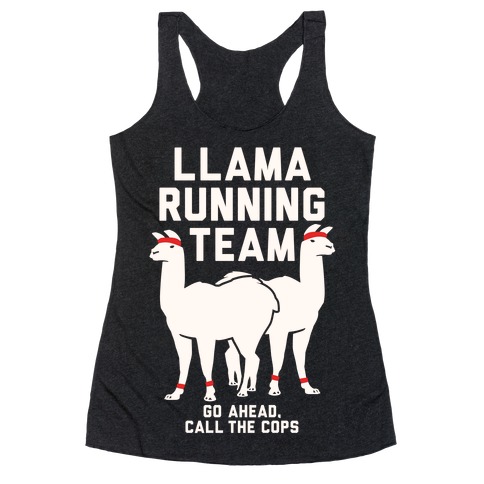 Llama Running Team - Go Ahead, Call The Cops Racerback Tank Top