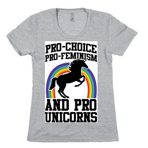 Pro-Choice Pro-Feminism Pro-Unicorns (rainbow) Womens T-Shirt