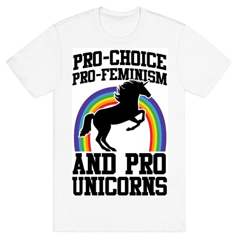 Pro-Choice Pro-Feminism Pro-Unicorns (rainbow) T-Shirt