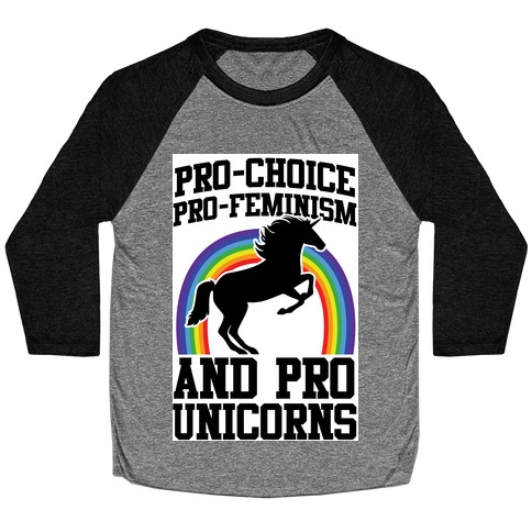 Pro-Choice Pro-Feminism Pro-Unicorns (rainbow) Baseball Tee