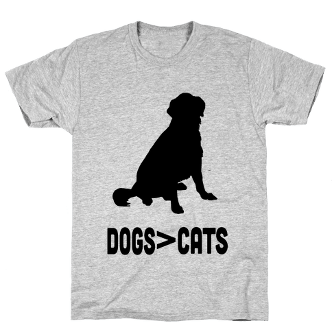 Dogs Greater Than Cats - TShirt - HUMAN