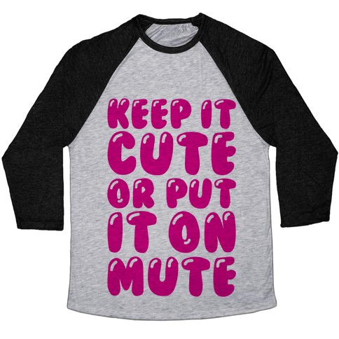 Keep It Cute Or Put It On Mute Baseball Tee | LookHUMAN