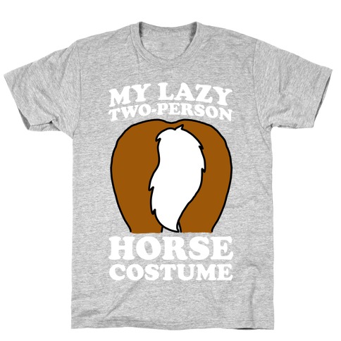 My Lazy Two-Person Horse Costume (Butt) T-Shirt
